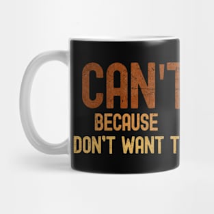 Funny Sarcastic I Can't Even I Dont Want To Statement Mug